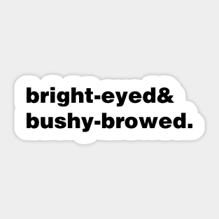 Bright-eyed and bushy-browed Sticker